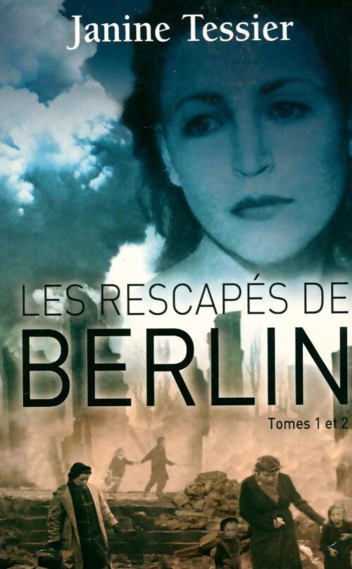 Les rescapés de Berlin Tomes I et II - Tessier Janine - Livre