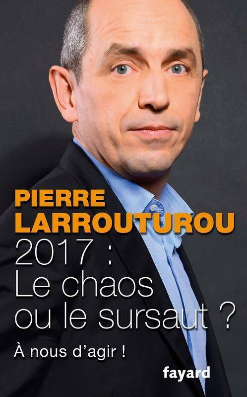 2017 : Le chaos ou le sursaut ?  À nous d'agir ! - Pierre Larrouturou - Livre