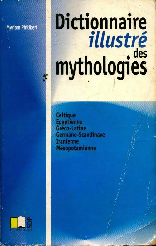 Dictionnaire illustré des mythologies - Myriam Philibert - Livre