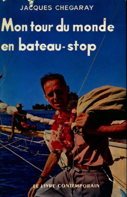 Mon tour du monde en bateau-stop - Jacques Chegaray - Livre