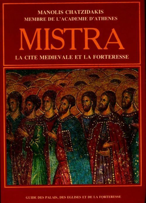 Mistra la cité médiévale et la forteresse  - Manolis Chatzidakis - Livre