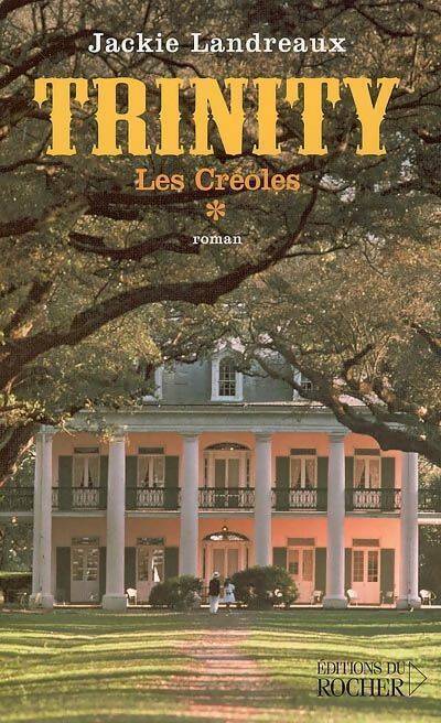 Les créoles Tome I : Trinity - Jackie Landreaux - Livre