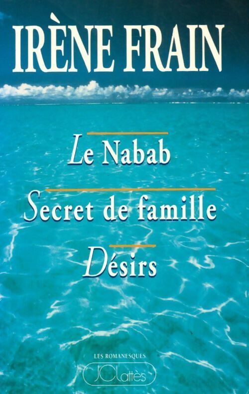 Le nabab / Secret de famille / Désirs - Irène Frain - Livre