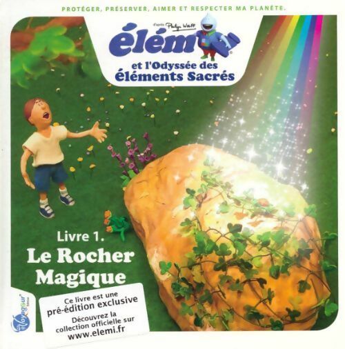 Elémi et l'odyssée des éléments sacrés Tome I : Le rocher magique - Philippe Wolff - Livre