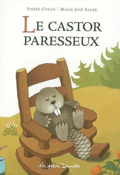 Le castor paresseux - Pierre Coran, Marie-José Sacré - Livre