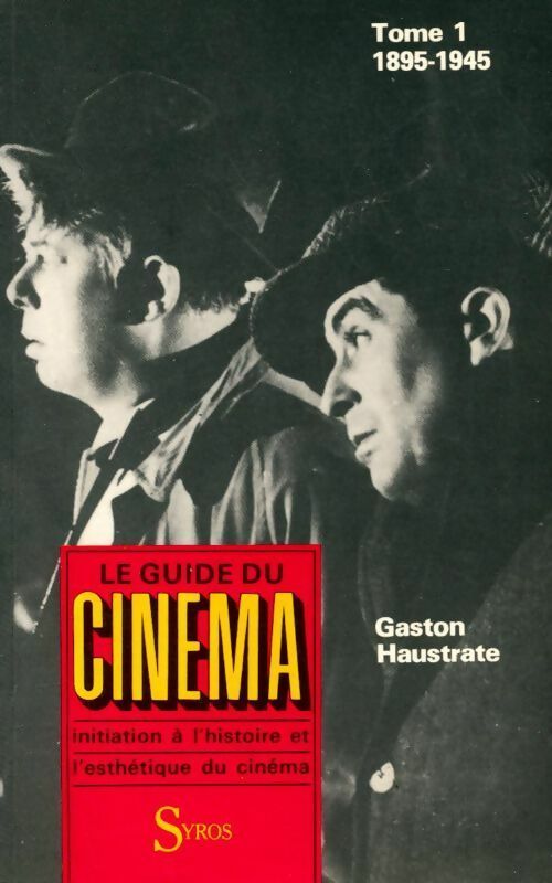 Le guide du cinéma Tome I : 1895-1945 - Gaston Haustrate - Livre