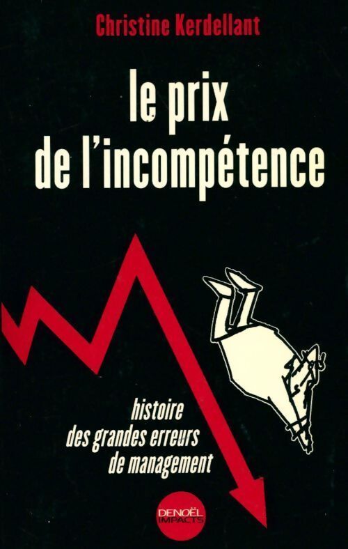 Le prix de l'incompétence. Histoire des grandes erreurs de management - Christine Kerdellant - Livre