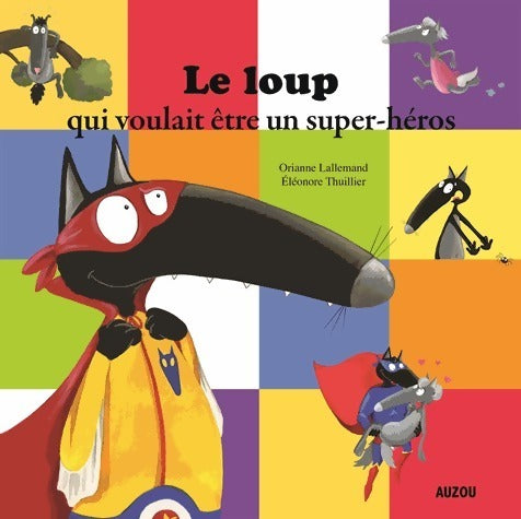 Le loup qui voulait être un super-héros - Orianne Lallemand - Livre