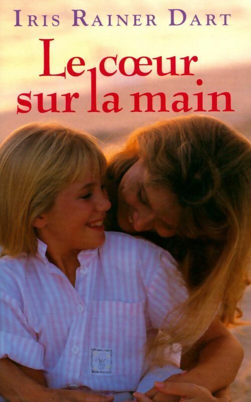 Le coeur sur la main - Iris Rainer Dart - Livre