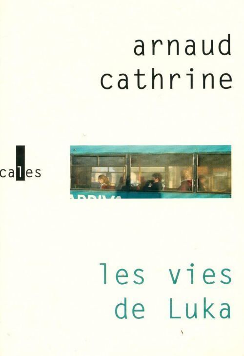 Les vies de Luka - Arnaud Cathrine - Livre