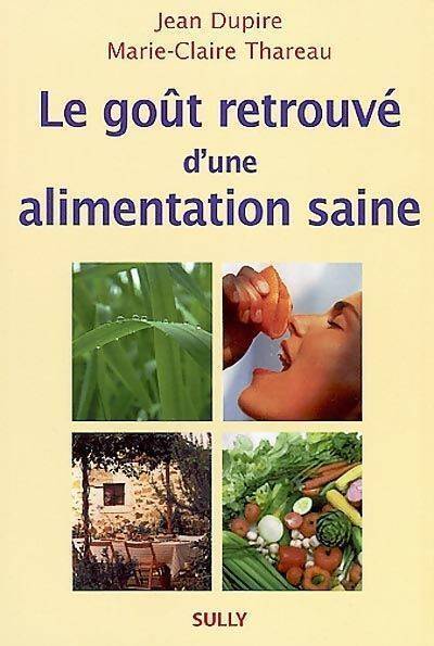 Le goût retrouvé d'une alimentation saine - Jean Dupire - Livre