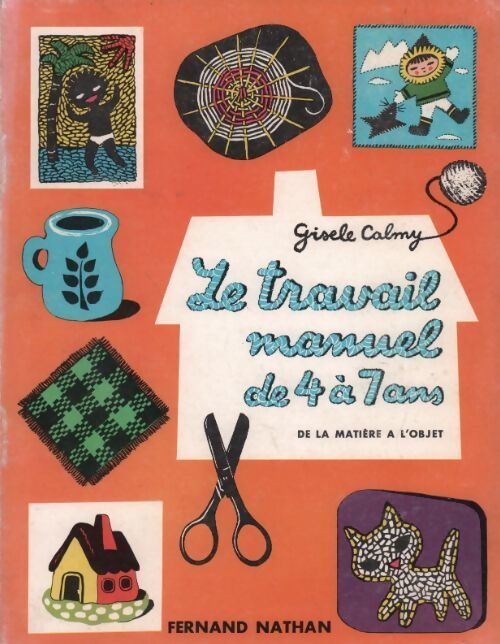 Le travail manuel de 4 à 7 ans. De la matière à l'objet - Gisèle Calmy - Livre