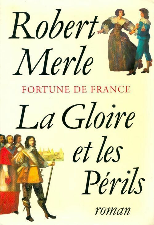 Fortune de France Tome XI : La gloire et les périls - Robert Merle - Livre