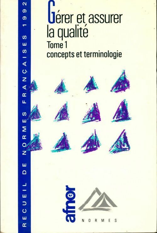 Gérer et assurer la qualité 1992 Tome I : Concepts et terminologie - Collectif - Livre