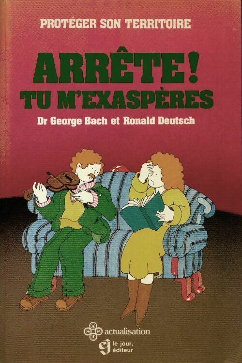 Arrête ! Tu m'exaspères - George R. Bach - Livre