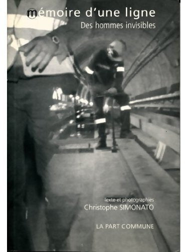 Mémoire d'une ligne. Des hommes invisibles - Christophe Simonato - Livre