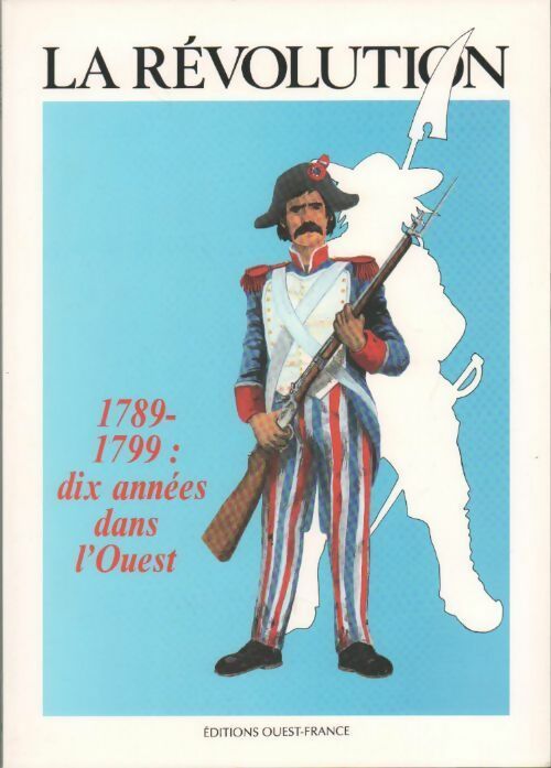 La Révolution 1789-1799. Dix années dans l'ouest - Collectif - Livre