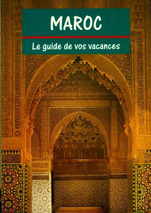 Maroc le guide de vos vacances - Collectif - Livre
