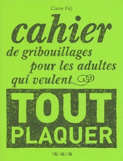 Cahier de gribouillages pour les adultes qui veulent tout plaquer - Claire Fay - Livre