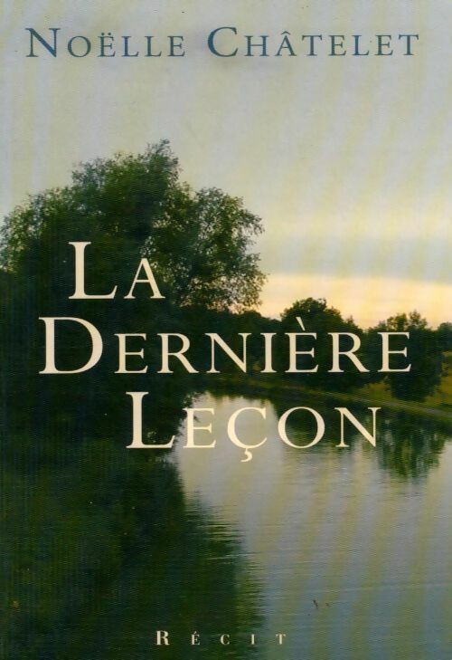 La dernière leçon - Noëlle Châtelet - Livre