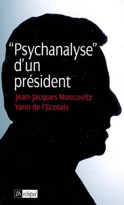 Psychanalyse d'un président - Jean-Jacques Moscovitz - Livre