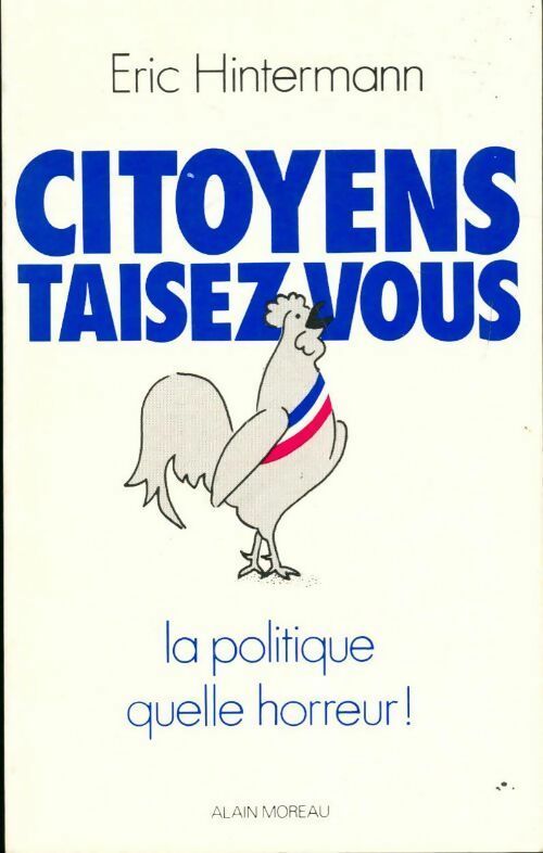 Citoyens taisez-vous. La politique, quelle horreur ! - Eric Hintermann - Livre