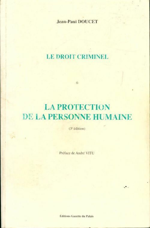 Le droit criminel Tome I : La protection pénale de la personne humaine - Jean-Paul Doucet - Livre