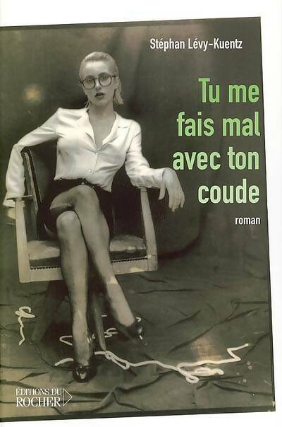 Tu me fais mal avec ton coude - Stéphan Lévy-Kuentz - Livre