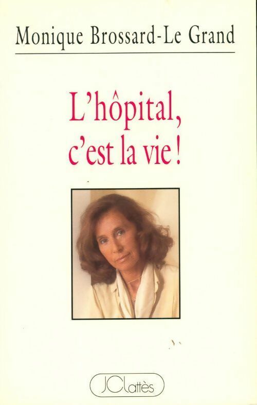 L'hôpital, c'est la vie ! - Monique Brossard-Le Grand - Livre