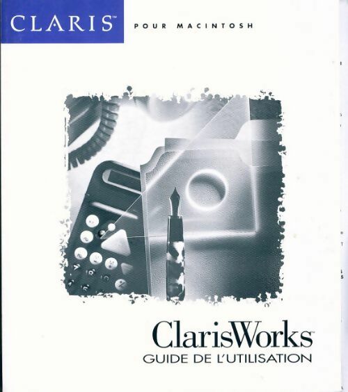 ClarisWorks pour Macintosh. Guide de l'utilisation - Collectif - Livre