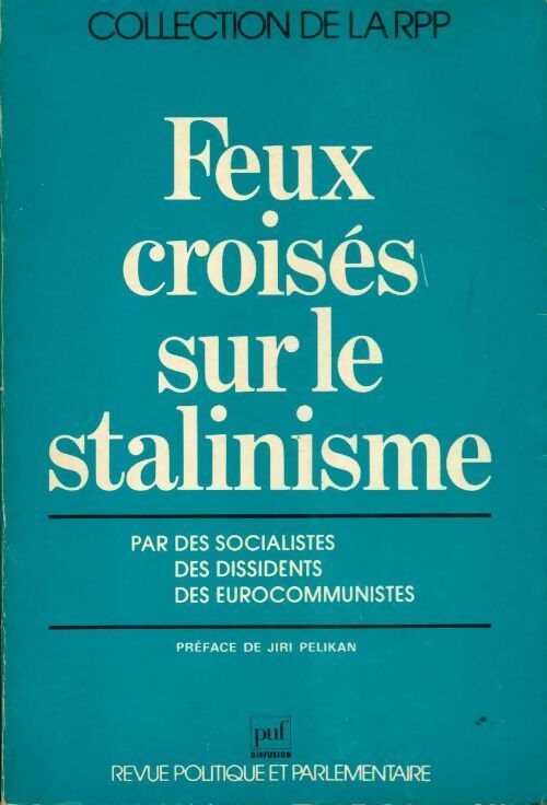 Feux croisés sur le stalinisme par des socialistes des dissidents des eurocommunistes - Collectif - Livre