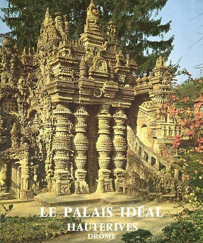 Le palais idéal. Hauterives, Drôme - Robert Rebattet - Livre