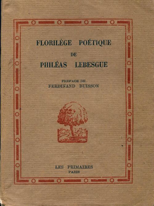 Florilège poétique de Philéas Lebesgue - Philéas Lebesgue - Livre