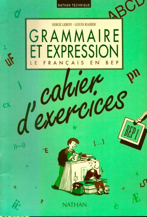 Grammaire et expression BEP 1. Cahier d'exercices - Serge Leroy, Louis Rabier - Livre