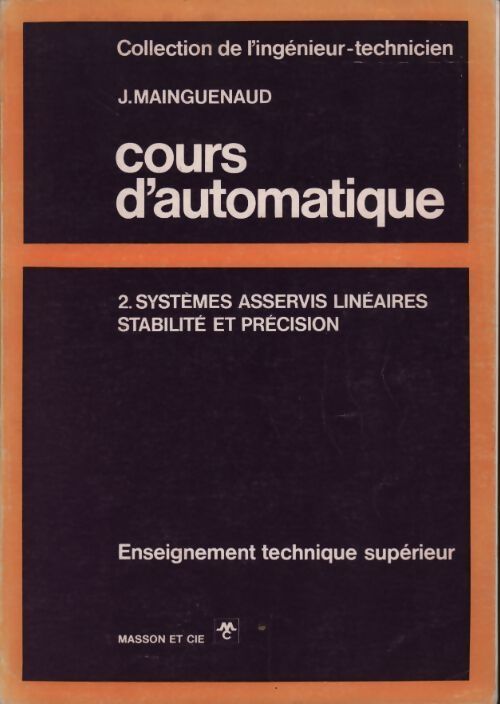 Cours d'automatique Tome II : Systèmes asservis linéaires stabilité et précision - J. Mainguenaud - Livre