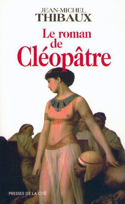 Le roman de Cléopâtre - Jean-Michel Thibaux - Livre