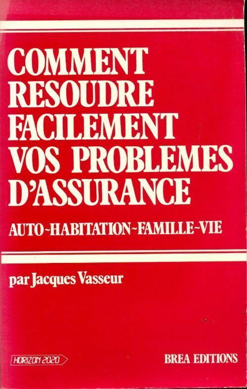 Comment résoudre facilement vos problèmes d'assurance - Jacques Vasseur - Livre