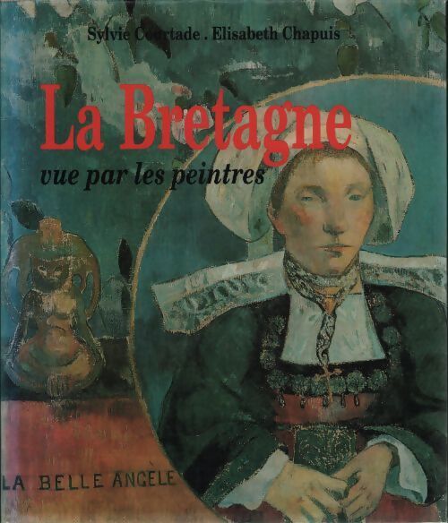 La Bretagne vue par les peintres - Sylvie Courtade - Livre