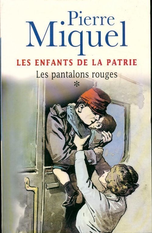 Les enfants de la patrie Tome I : Les pantalons rouges - Pierre Miquel - Livre