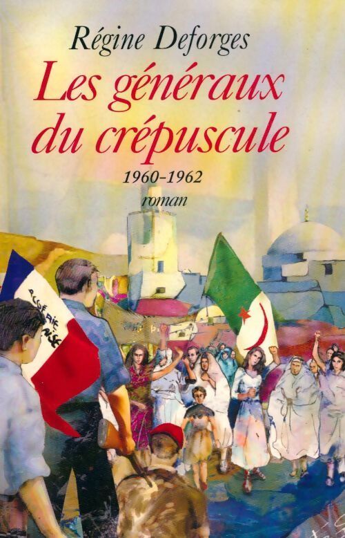 Les généraux du crépuscule (1960-1962) - R&eacute;gine Deforges - Livre