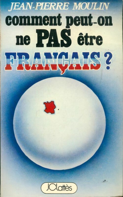 Comment peut-on ne pas être français ? - Jean-Pierre Moulin - Livre