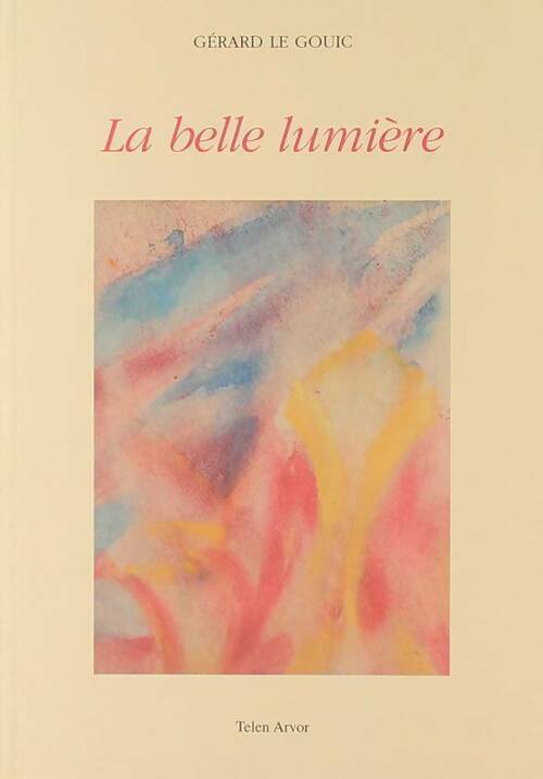 La belle lumière - Gérard Le Gouic - Livre