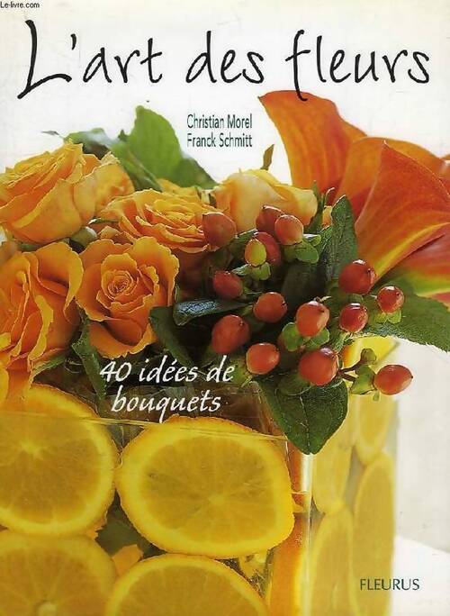 L'art des fleurs. 40 idées de bouquets - Franck Schmitt - Livre