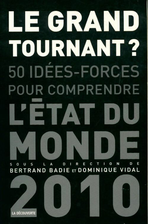 Le grand tournant ? 50 idées-forces pour comprendre l'état du monde 2010 - Bertrand Badié, Dominique Vidal - Livre