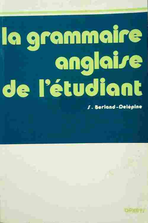 La grammaire anglaise de l'étudiant - S. Berland-Delépine - Livre
