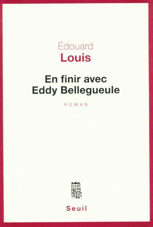 En finir avec Eddy Bellegueule - Edouard Louis - Livre