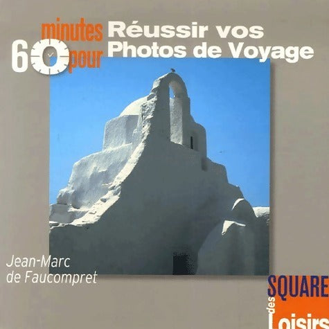 60 minutes pour réussir vos photos de voyage - Jean-Marc De Faucompret - Livre