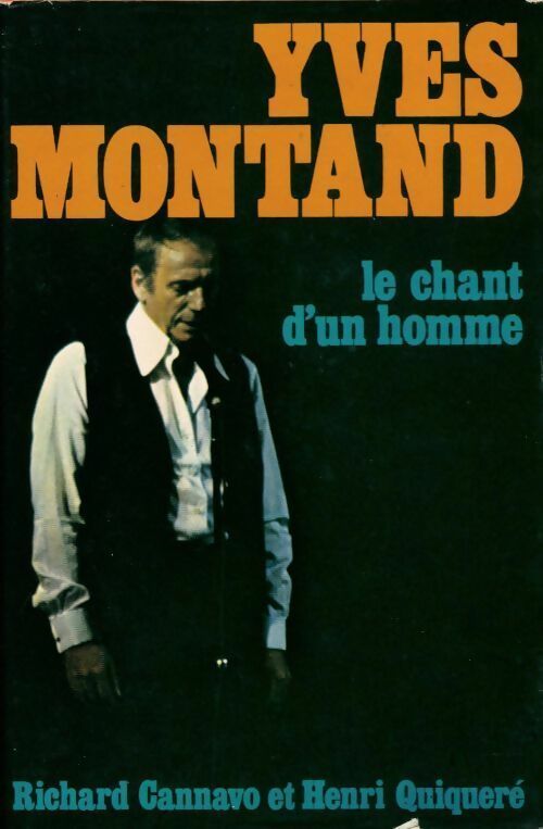 Yves Montand. Le chant d'un homme - Richard Cannavo Et Henri Quiqueré - Livre