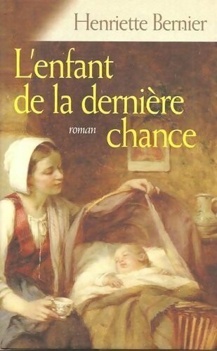 L'enfant de la dernière chance - Henriette Bernier - Livre
