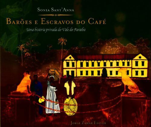 Barões e escravos do café. Uma história privada do vale do paraíba (em portuguese do brasil) - Sonia Sant'Anna - Livre